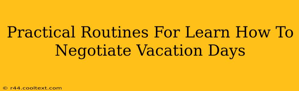 Practical Routines For Learn How To Negotiate Vacation Days