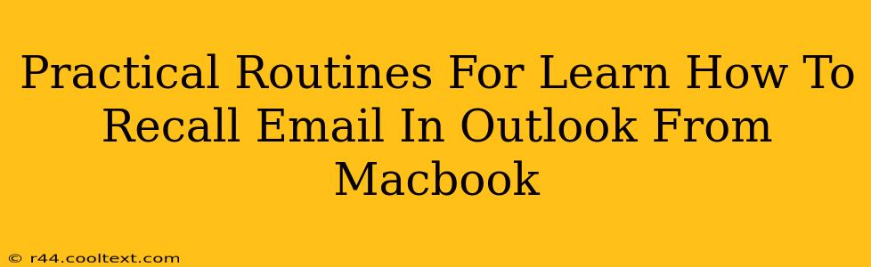 Practical Routines For Learn How To Recall Email In Outlook From Macbook