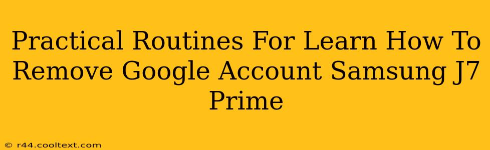 Practical Routines For Learn How To Remove Google Account Samsung J7 Prime