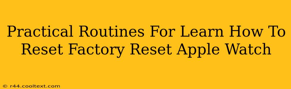 Practical Routines For Learn How To Reset Factory Reset Apple Watch