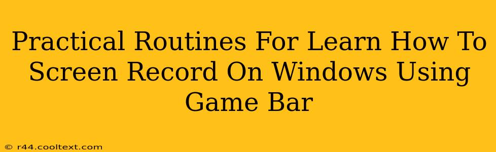 Practical Routines For Learn How To Screen Record On Windows Using Game Bar