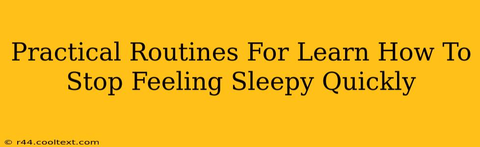 Practical Routines For Learn How To Stop Feeling Sleepy Quickly