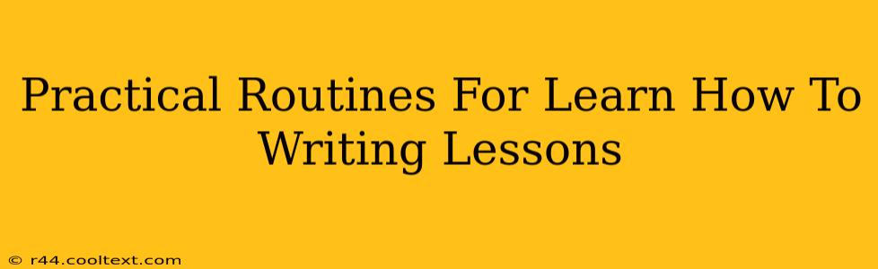 Practical Routines For Learn How To Writing Lessons