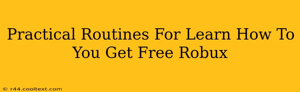 Practical Routines For Learn How To You Get Free Robux