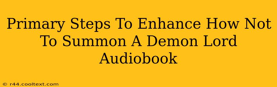 Primary Steps To Enhance How Not To Summon A Demon Lord Audiobook