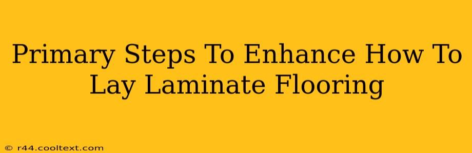 Primary Steps To Enhance How To Lay Laminate Flooring