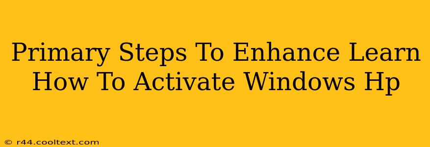 Primary Steps To Enhance Learn How To Activate Windows Hp