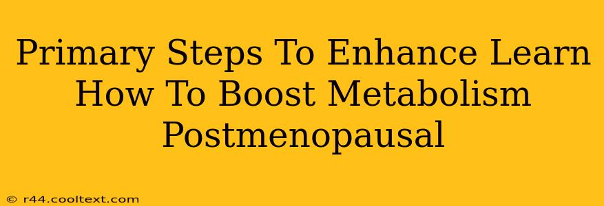 Primary Steps To Enhance Learn How To Boost Metabolism Postmenopausal