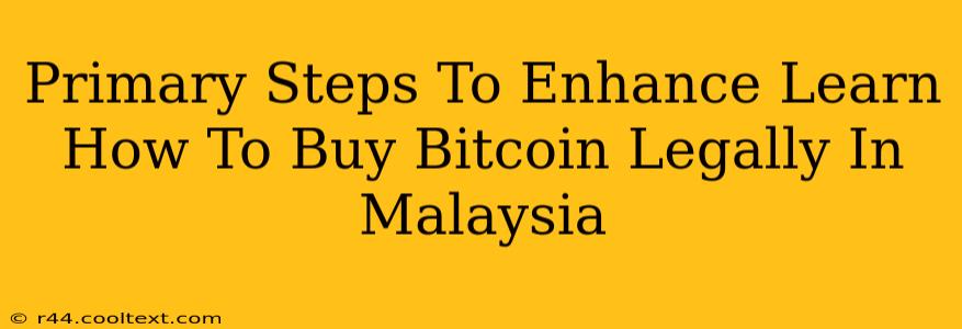 Primary Steps To Enhance Learn How To Buy Bitcoin Legally In Malaysia