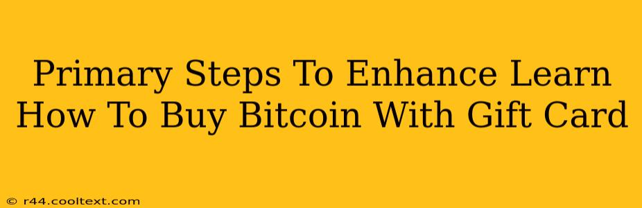 Primary Steps To Enhance Learn How To Buy Bitcoin With Gift Card