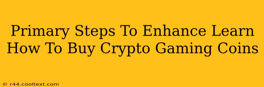 Primary Steps To Enhance Learn How To Buy Crypto Gaming Coins