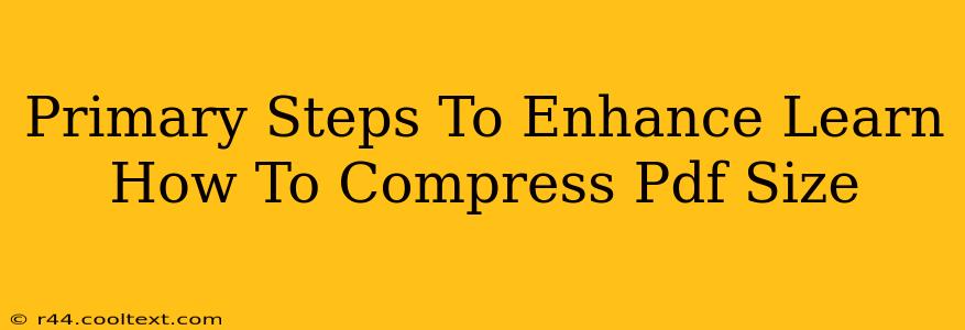 Primary Steps To Enhance Learn How To Compress Pdf Size