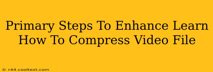 Primary Steps To Enhance Learn How To Compress Video File