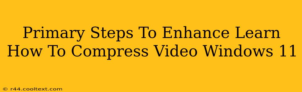 Primary Steps To Enhance Learn How To Compress Video Windows 11