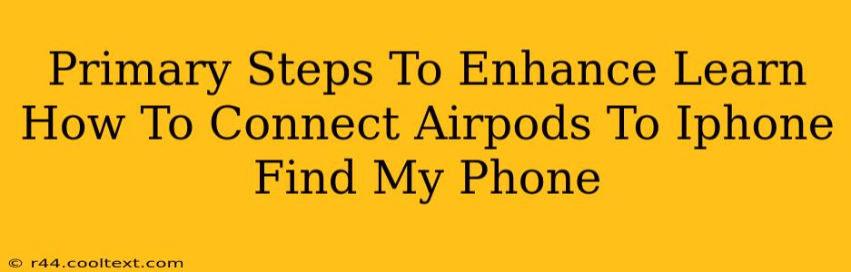 Primary Steps To Enhance Learn How To Connect Airpods To Iphone Find My Phone