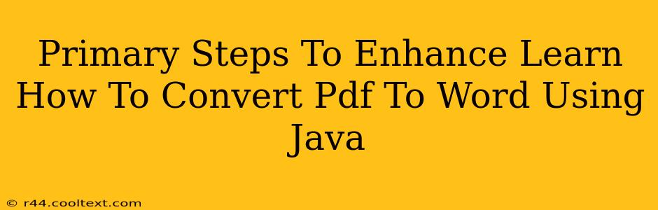 Primary Steps To Enhance Learn How To Convert Pdf To Word Using Java