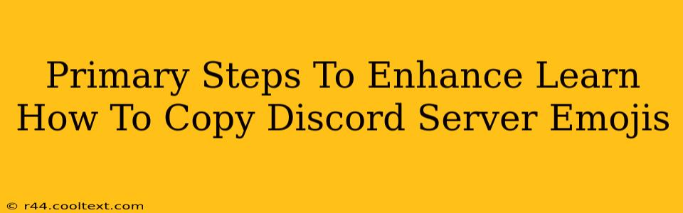 Primary Steps To Enhance Learn How To Copy Discord Server Emojis