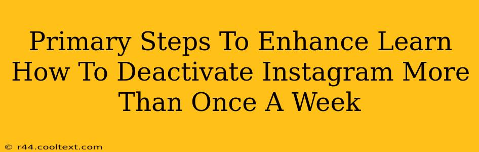 Primary Steps To Enhance Learn How To Deactivate Instagram More Than Once A Week