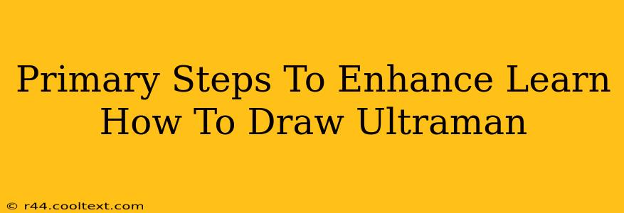 Primary Steps To Enhance Learn How To Draw Ultraman