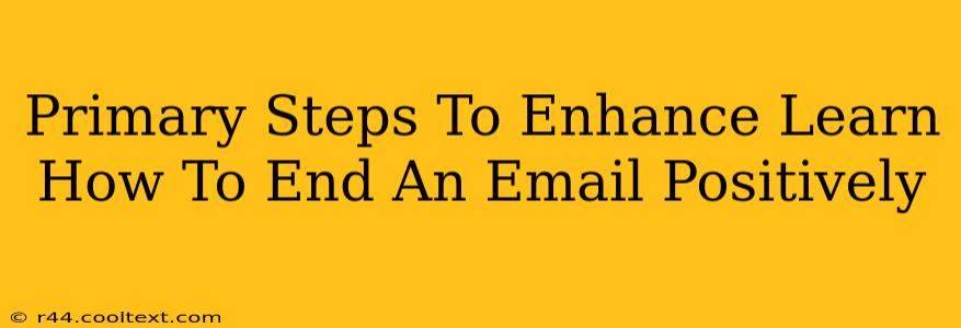 Primary Steps To Enhance Learn How To End An Email Positively