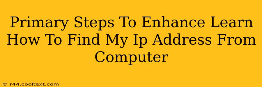 Primary Steps To Enhance Learn How To Find My Ip Address From Computer