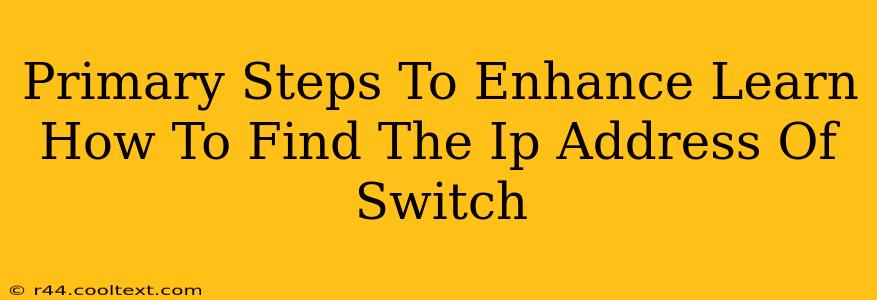 Primary Steps To Enhance Learn How To Find The Ip Address Of Switch