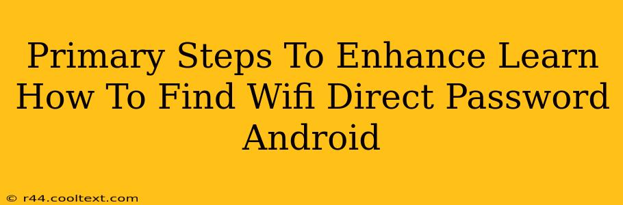 Primary Steps To Enhance Learn How To Find Wifi Direct Password Android