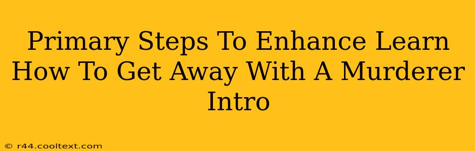 Primary Steps To Enhance Learn How To Get Away With A Murderer Intro