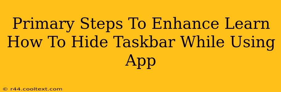 Primary Steps To Enhance Learn How To Hide Taskbar While Using App