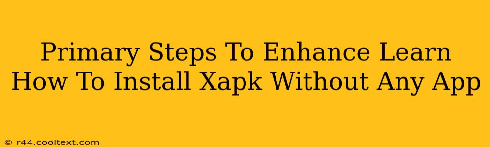 Primary Steps To Enhance Learn How To Install Xapk Without Any App