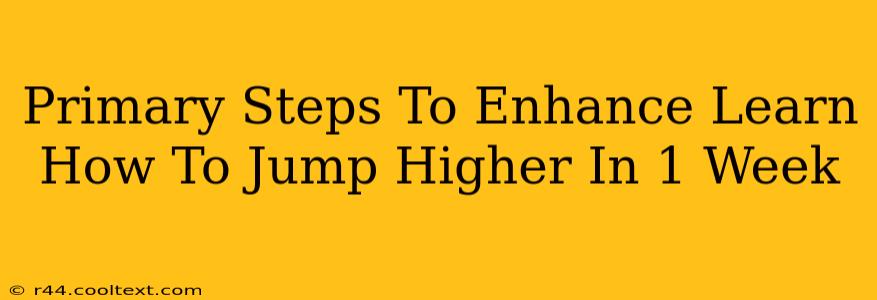 Primary Steps To Enhance Learn How To Jump Higher In 1 Week