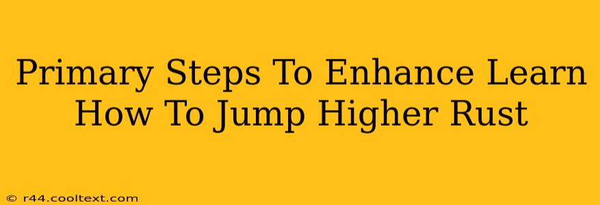 Primary Steps To Enhance Learn How To Jump Higher Rust