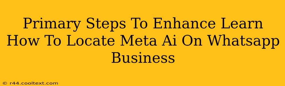 Primary Steps To Enhance Learn How To Locate Meta Ai On Whatsapp Business