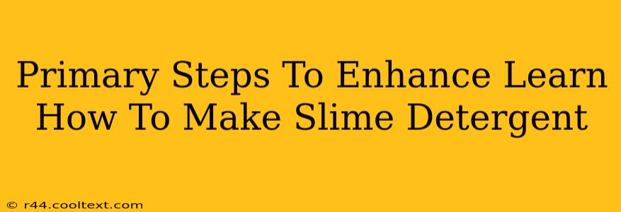 Primary Steps To Enhance Learn How To Make Slime Detergent