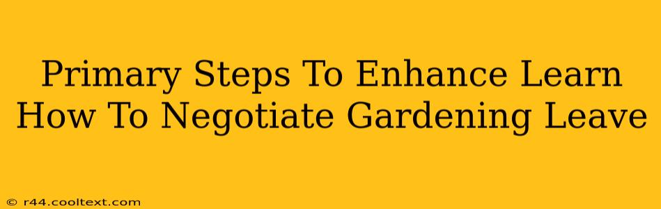 Primary Steps To Enhance Learn How To Negotiate Gardening Leave