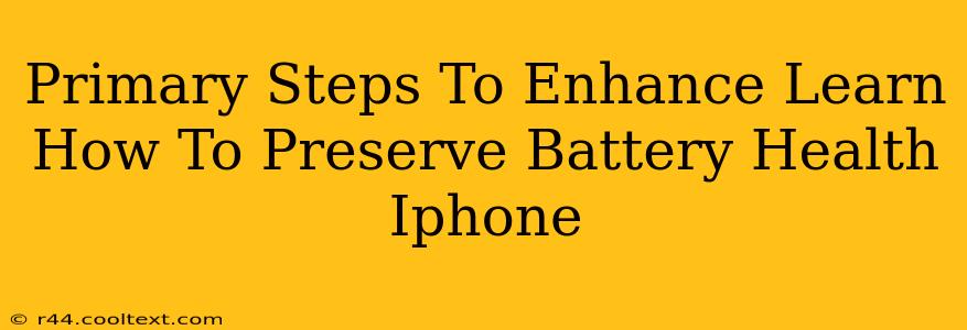 Primary Steps To Enhance Learn How To Preserve Battery Health Iphone