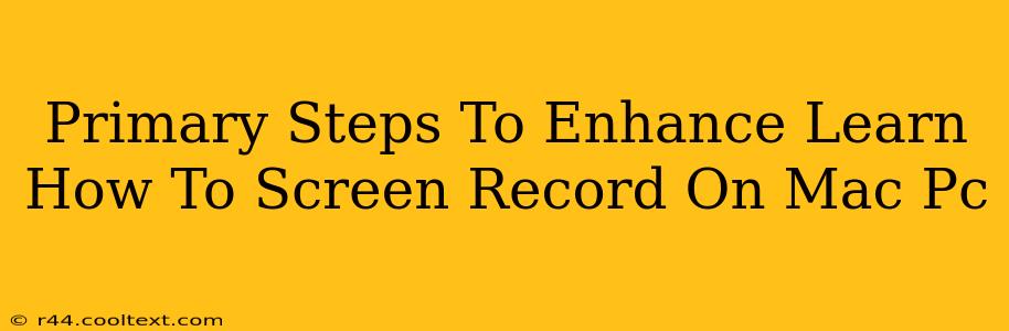 Primary Steps To Enhance Learn How To Screen Record On Mac Pc