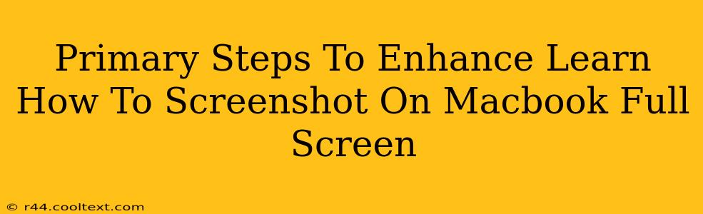 Primary Steps To Enhance Learn How To Screenshot On Macbook Full Screen