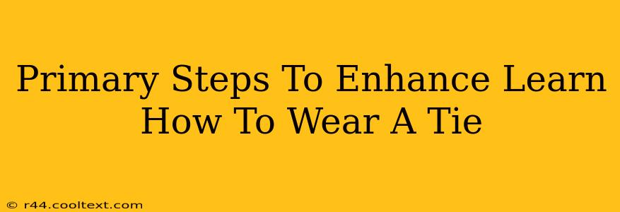 Primary Steps To Enhance Learn How To Wear A Tie