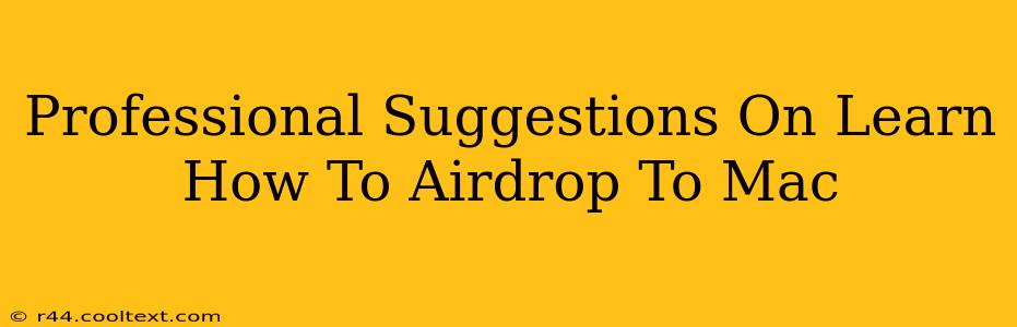 Professional Suggestions On Learn How To Airdrop To Mac