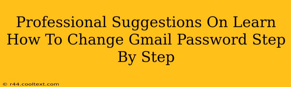 Professional Suggestions On Learn How To Change Gmail Password Step By Step