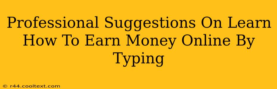 Professional Suggestions On Learn How To Earn Money Online By Typing