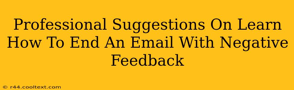 Professional Suggestions On Learn How To End An Email With Negative Feedback