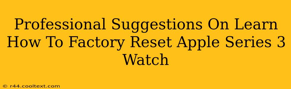 Professional Suggestions On Learn How To Factory Reset Apple Series 3 Watch