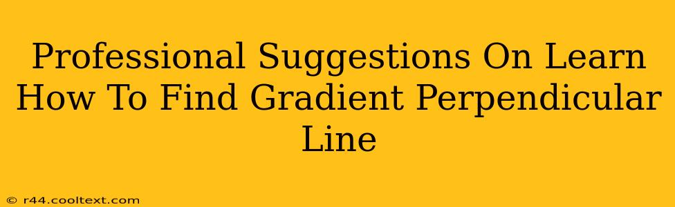 Professional Suggestions On Learn How To Find Gradient Perpendicular Line