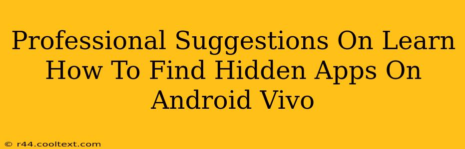 Professional Suggestions On Learn How To Find Hidden Apps On Android Vivo