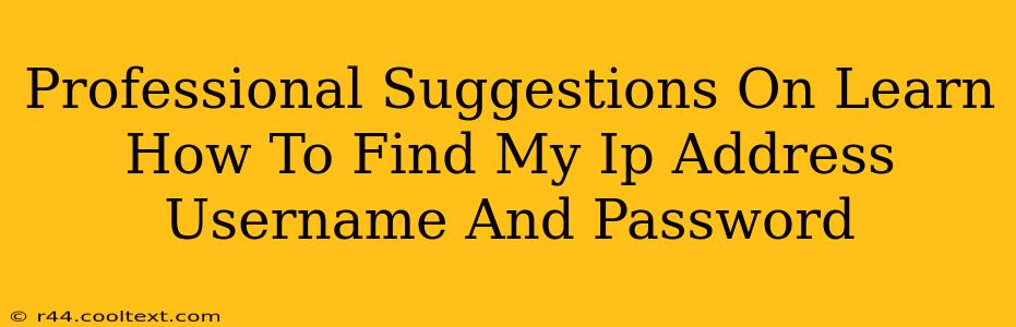 Professional Suggestions On Learn How To Find My Ip Address Username And Password