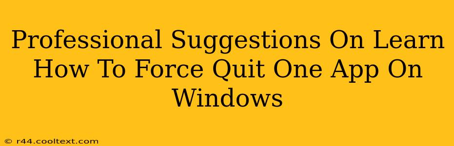 Professional Suggestions On Learn How To Force Quit One App On Windows