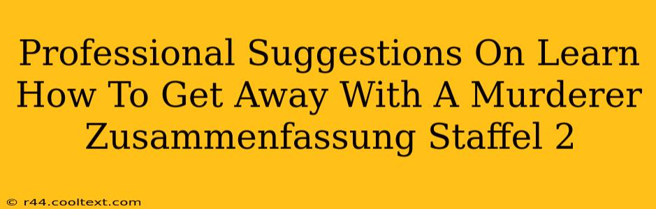 Professional Suggestions On Learn How To Get Away With A Murderer Zusammenfassung Staffel 2