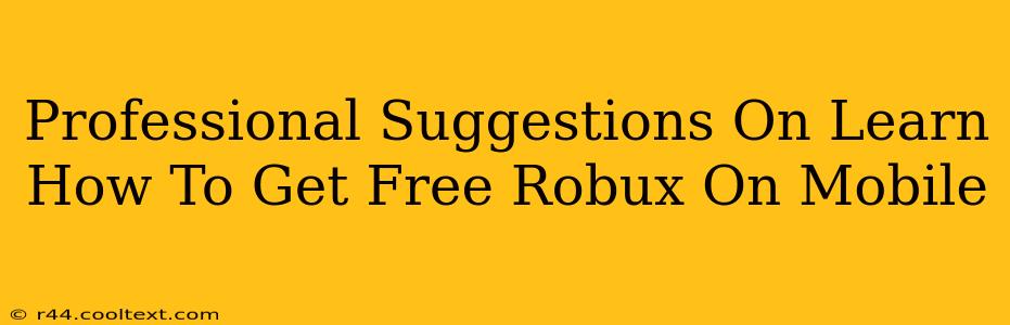 Professional Suggestions On Learn How To Get Free Robux On Mobile